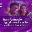 Especialistas debatem transformação digital na educação